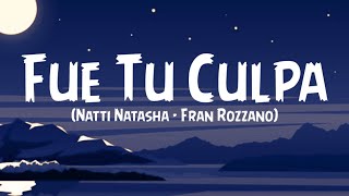 Natti Natasha - Fue Tu Culpa ft. Fran Rozzano (Letra/Lyrics)