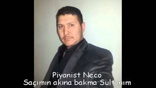 Piyanist Neco Saçımın Akına Bakma Sultanım
