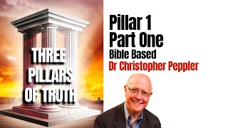 Three Pillars of Truth: Pillar 1 Bible-based Part 1