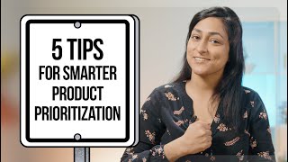 5 Tips for Making Smarter Product Prioritization Decisions