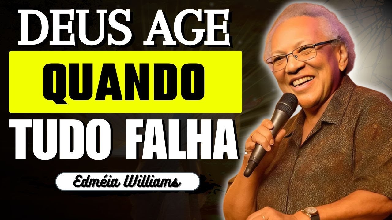 QUANDO SEUS PLANOS FRACASSAM E O PLANO DE DEUS SE MANIFESTA | EDMÉIA WILLIAMS