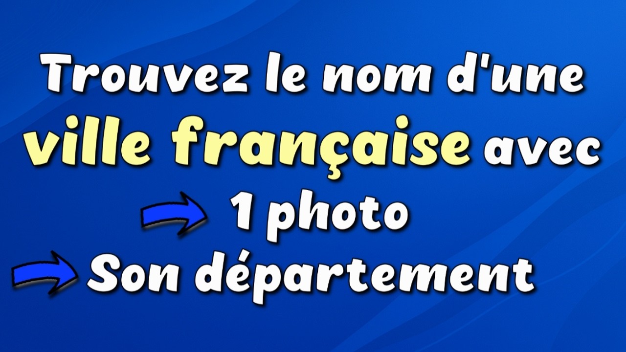 Saurez-vous trouver le nom d'une ville française avec une photo et son département