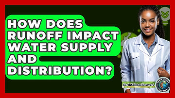How Does Runoff Impact Water Supply and Distribution? - Earth Science Answers