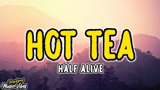 Half Alive - Hot Tea (Lyrics)