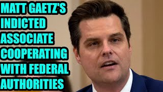 BREAKING: Matt Gaetz' INDICTED Associate Is COOPERATING With DOJ In Investigation Into Their Crimes!