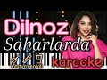 Dilnoz - SAHARLARDA ❤️🔥💥| KARAOKE • TEKST • MATNI • PIANO VERSION • MINUS | by kambarovoff jiguli