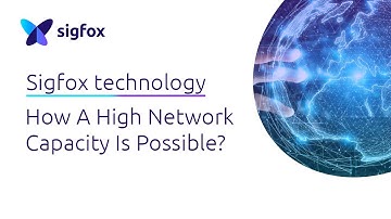 SIGFOX TECHNOLOGY: How A High Network Capacity Is Possible?