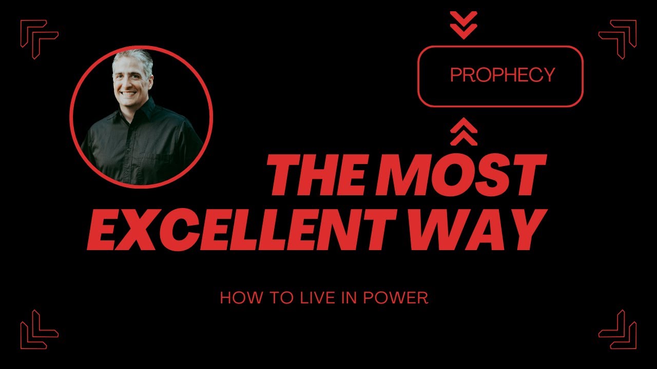 Most Excellent Way Prophetic Love is the Most Excellent Way - YouTube