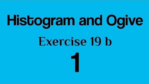 Histogram and Ogive:  Exercise 19b : Class 10
