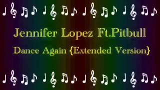 Jennifer Lopez Ft.Pitbull~Dance Again {Extended Version}