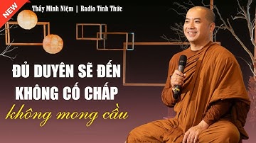 Thầy Minh Niệm - ĐỦ DUYÊN SẼ ĐẾN ĐỪNG CHẤP - ĐỪNG MONG CẦU (Hay Cực) | Radio Tỉnh Thức