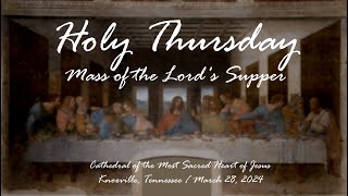 7 pm - Holy Thursday- Mass of the Lord's Supper - March 28, 2024