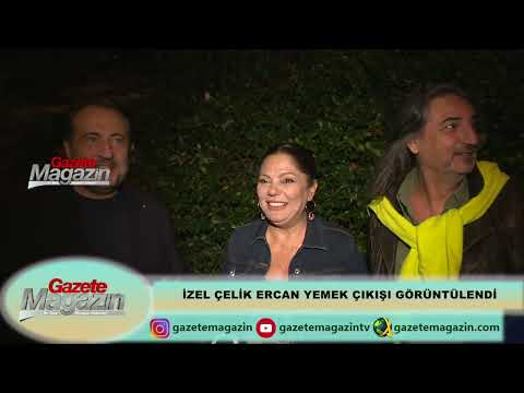 İZEL ÇELİK ERCAN YEMEKTE BULUŞTU
