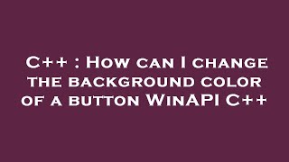 C++ : How can I change the background color of a button WinAPI C++