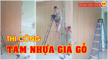Hướng dẫn thi công tấm nhựa ốp tường | Thi công tấm nhựa giả gỗ |ĐẶNG VĂN THỤY NK