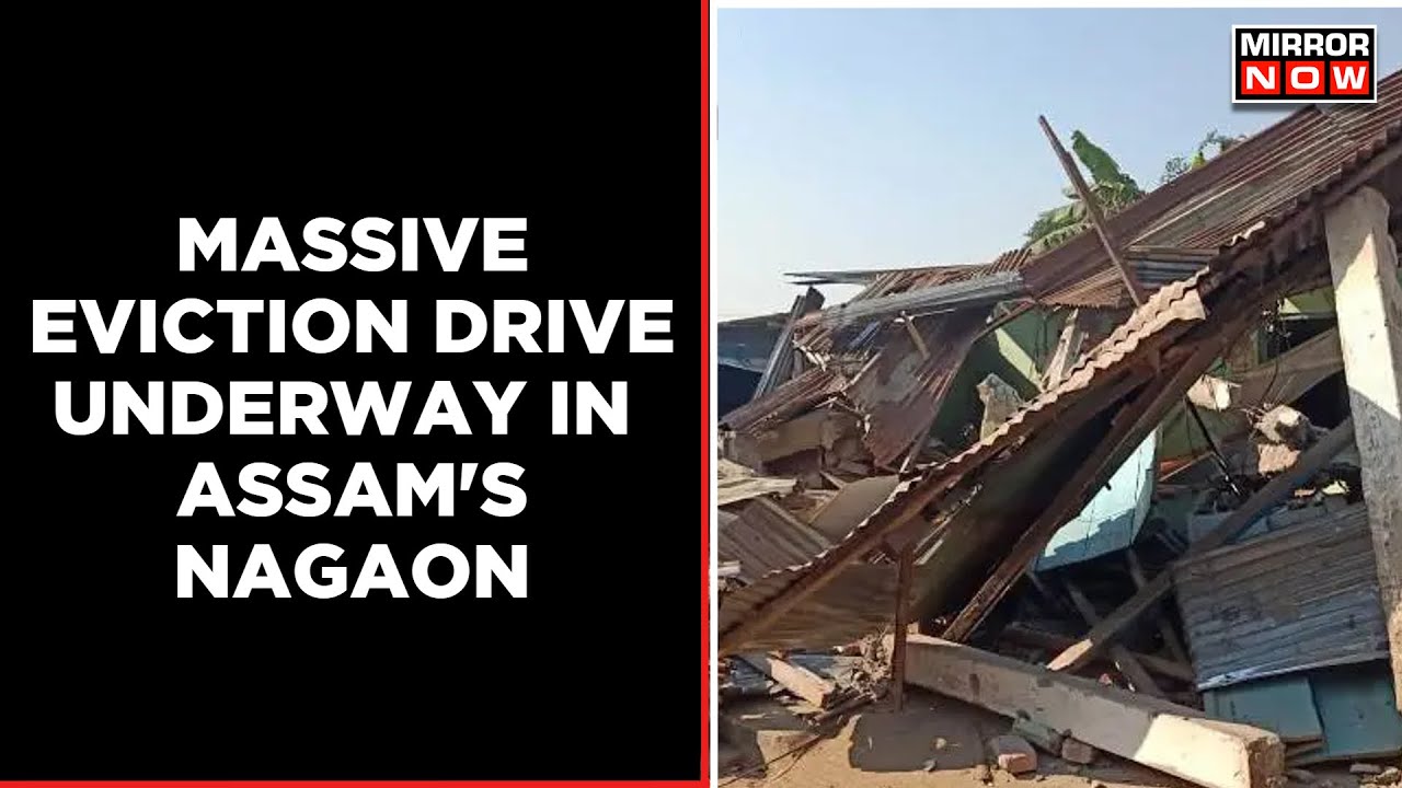 Assam: Nagaon Administration Begins Massive Eviction Drive To Free Up ...
