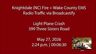 5/27/26 - Knightdale (NC) Fire + Wake County EMS - Light Plane Crash - Radio Traffic
