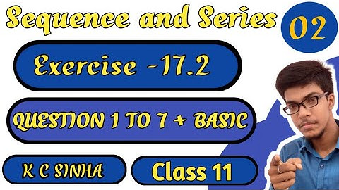 Sequence and Series||Class 11th||K.C Sinha solution||Exercise-17.2||Question:-1 to 7