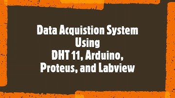 Data Acquisition System Using DHT11, Arduino, Proteus and Labview