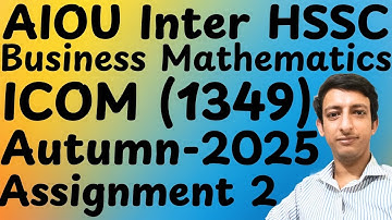 AIOU Code 1349 Introduction to Business Mathematics Autumn 2025 Matric HSSC Icom Solved Assignment 2