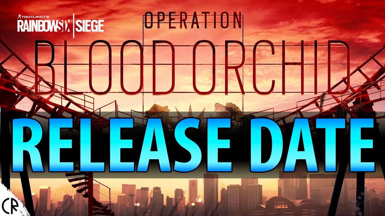 Operation Blood Orchid Release Date Tom Clancy S Rainbow Six Siege R6 Youtube