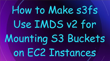 How to Make s3fs Use IMDS v2 for Mounting S3 Buckets on EC2 Instances