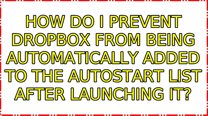 How do I prevent Dropbox from being automatically added to the autostart list after launching it?