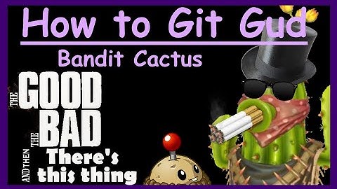 How to git gud at Bandit Cactus - PVZGW2