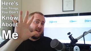 Here is five things you might not know about me