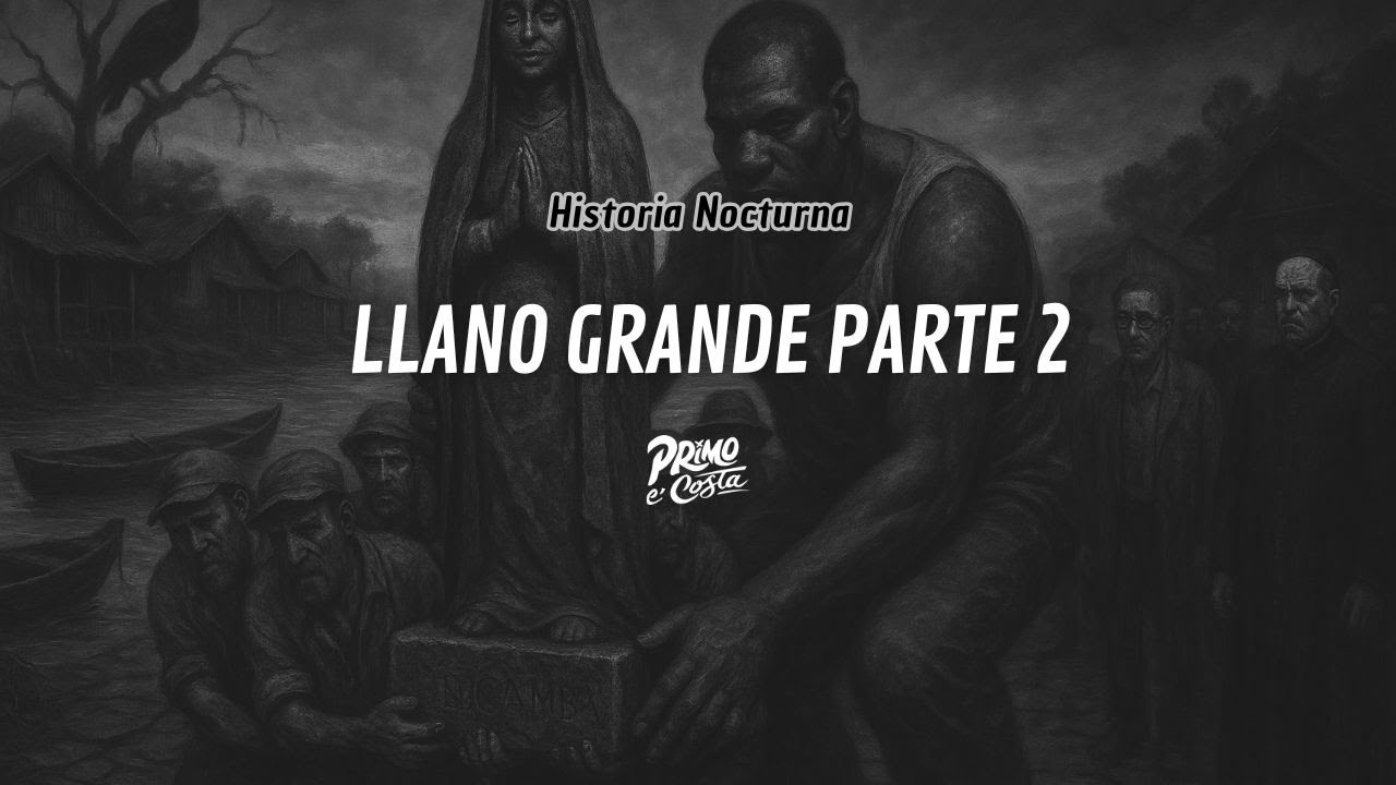 LLANO GRANDE PARTE 2 - HISTORIA NOCTURNA