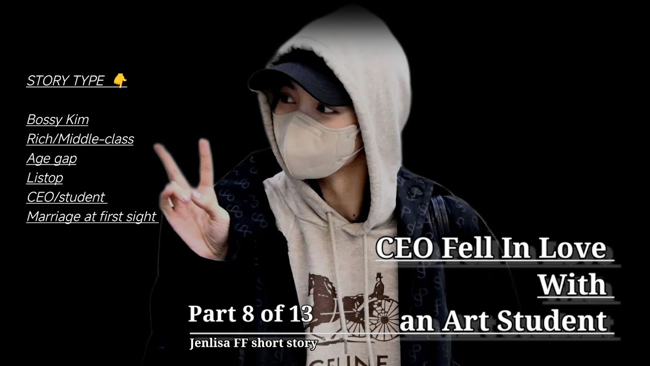 Part 8 - CEO Fell In Love with Art Student | Jenlisa FF short story
