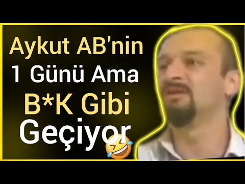 Aykut AB 1 Günü Ama B*k Gibi Geçiyor