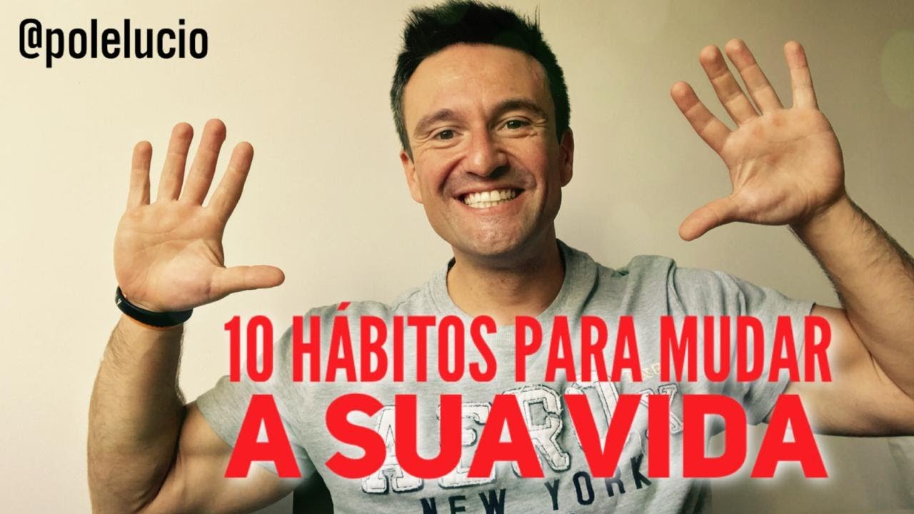 10 hábitos que podem mudar a sua vida - YouTube