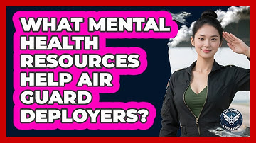 What Mental Health Resources Help Air Guard Deployers? - Air Guard Commanders
