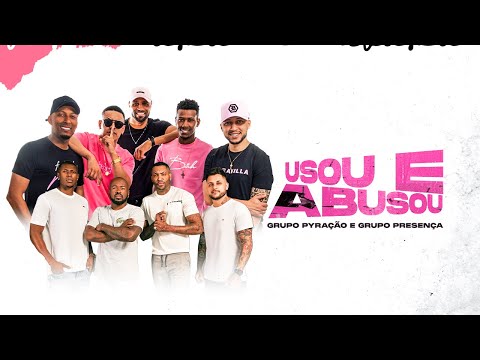 Pyração e Grupo Presença | Usou e Abusou