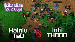 WC3 I TeD + Hainiu (UN) vs Infi + TH000 (NH) I Isilandon 2v2 Cup I Rd-4