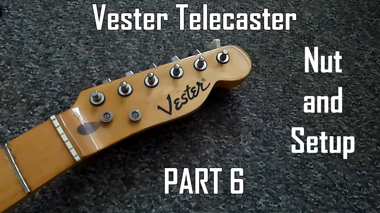Vester Telecaster Nut and Setup Part 6 YouTube