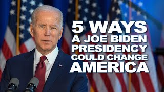 5 Ways President Biden Could Change America