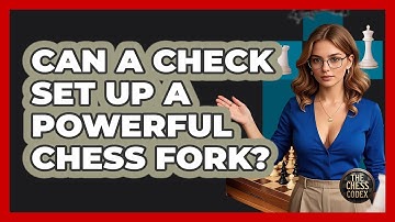 Can A Check Set Up A Powerful Chess Fork? - The Chess Codex