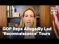 Rep Saw GOP Members Leading ‘Reconnoissance’ Tours Around Capitol