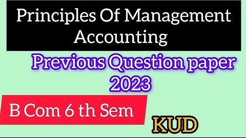 Principles Of Management Accounting B.Com 6 Sem  previous Question paper KUD 2023  ‎@s_ramgeri06 