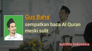 sempatkanlah Membaca Al Quran meskipun sulit | Gus Baha