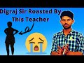 Digraj sir roasted by this teacher magnet brains fanclub