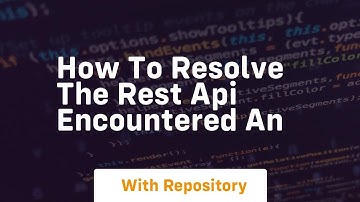 how to resolve the rest api encountered an