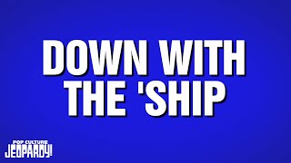 Down with the 'Ship | Category | POP CULTURE JEOPARDY!