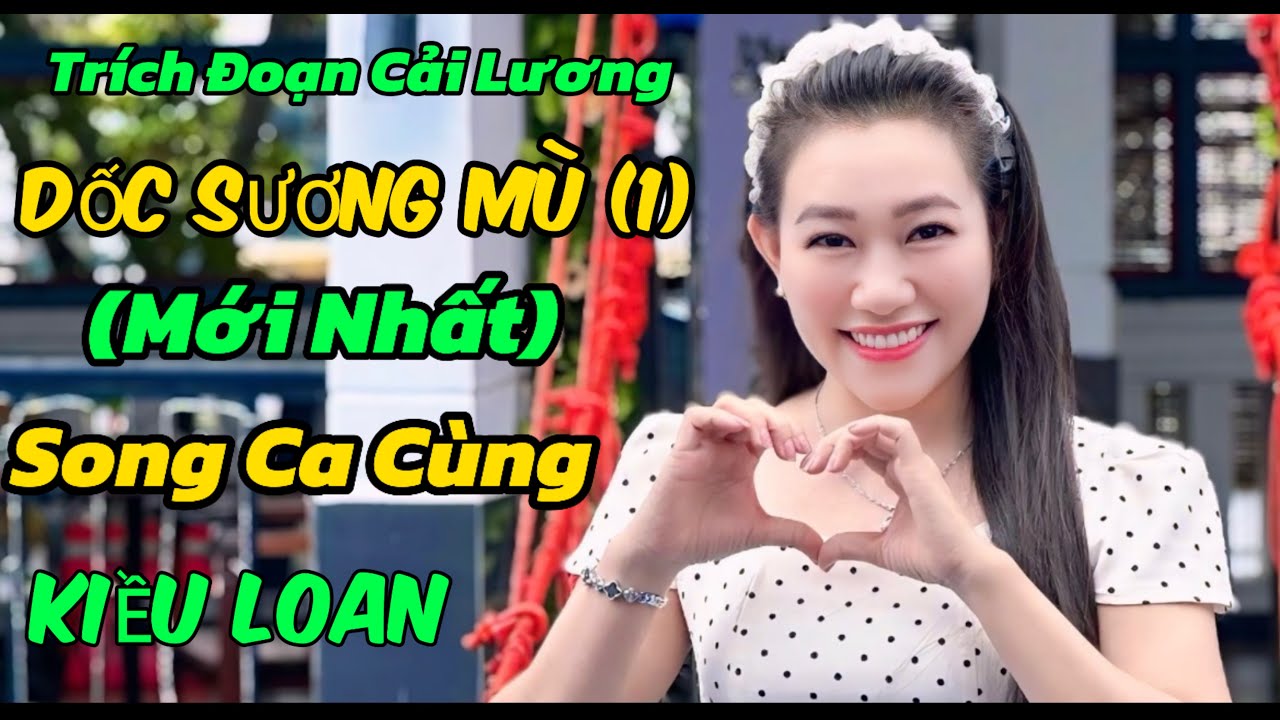 Trích Đoạn Cải Lương Dốc Sương Mù Song Ca Cùng Kiều Loan Mới Nhất