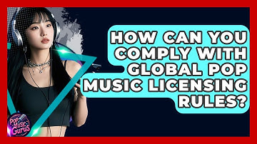How Can You Comply With Global Pop Music Licensing Rules? - Pop Music Gurus