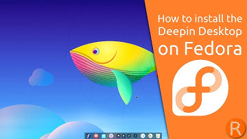 How to install the Deepin Desktop on Fedora.