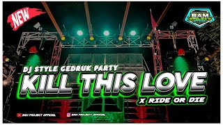 DJ PARTY || KILL THIS LOVE X RIDE OR DIE BASS GEDRUK HOREG || BAM PROJECT 