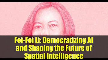 Fei-Fei Li: Democratizing AI and Shaping the Future of Spatial Intelligence